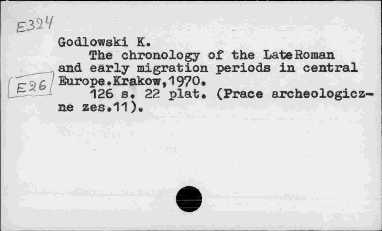 ﻿
Godlowski К.
The chronology of the LateRoman and early migration periods in central Europe•Krakow,1970.
126 s. 22 plat. (Prace archeologicz-ne zes.11).